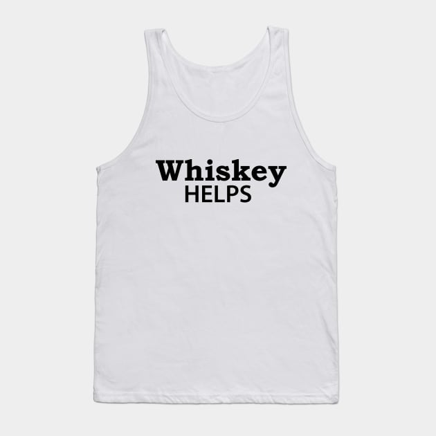 Whiskey Helps Tank Top by MaNiaCreations